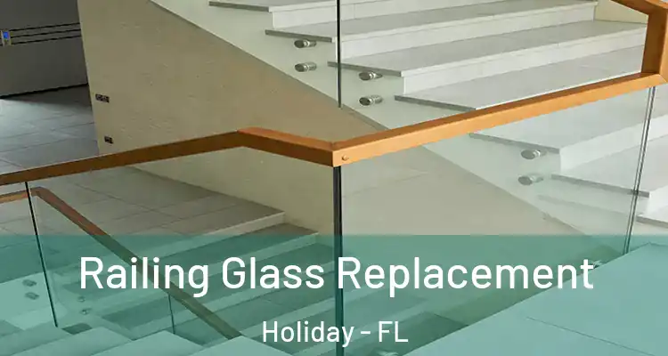  Railing Glass Replacement Holiday - FL